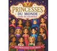 PRINCESSES AUTOUR DU MONDE: Plus de 50 princesses à colorier pour les enfants de 4 à 8 ans