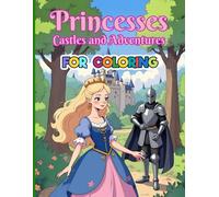 Princesses, Castles and adventures for coloring: Princesses coloring book with more than 85 fantasy drawings. Excellent gift for children. Perfect ... books for children from 4 to 8 years old.