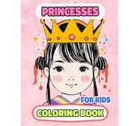 Princesses Coloring Book For Kids: Colouring Pages Of Cute Queens Royal Women Kawaii Noble Lady Palace Castle Girly Medieval Imperial Kingdom Empress ... Mindfulness | Boy Girl Toddler Children