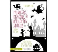 Princesses, Dragons, and Helicopter Stories: Storytelling and Story Acting in the Early Years