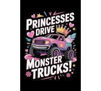 Princesses Drive Monster Trucks!: College-Ruled Notebook for Girls Who Love Big Wheels, Adventure, and Fun Journaling