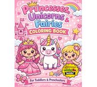 Princesses, Fairies & Unicorns Coloring Book: Cute & Simple Magical Designs for Toddlers & Preschoolers (Muskoka Little Learners Coloring Book Series)