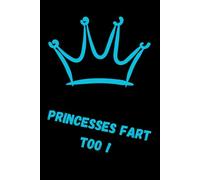 Princesses Fart Too !: Funny lined notebook , office gift , coworker , funny affirmation , journal , diary