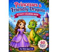 Princesses & Friendly Dragons and Activity Coloring Book: A Magical Coloring and Activity Book with Mazes, Matching Games, Tracing, Counting and Creative Fun for Kids Ages 4-8.