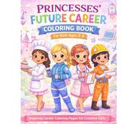 Princesses Future Career Coloring Book for Kids Ages 4-8: Inspiring Career Coloring Pages for Creative Girls