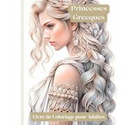 Princesses Grecques - Livre de Coloriage pour Adultes: 60 illustrations détaillées et artistiques de princesses mythologiques pour détente et inspiration créative