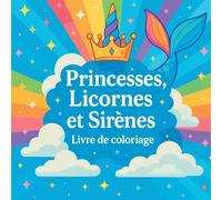 Princesses, Licornes et Sirènes - Livre de coloriage