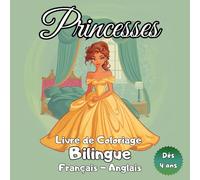 Princesses - Livre de Coloriage Français - Anglais: Livre de Coloriage Bilingue Princesses - 30 Dessins Magiques avec Vocabulaire en Français et en Anglais