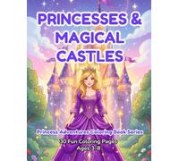 Princesses & Magical Castles Coloring Book: 30 Enchanting Princesses & Magical Castles to Color - Fun Coloring Book for Girls Ages 3-8 with Fairies, ... (Princess Adventures Coloring Book Series)