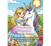 Princesses magiques : livre de coloriage: Plus de 60 dessins de princesses à colorier , des images féeriques qui font réver vos petites princesses , ... laisse ton imagination prendre de la couleur
