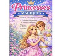 Princesses magiques: Livre de coloriage pour enfants - Princesses, châteaux et mondes enchantés - 30 dessins à colorier - Idée cadeau fille