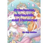 Princesses, Mermaids, and Unicorns: Coloring book