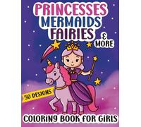 Princesses, Mermaids, Fairies: Coloring Book for Girls: 50 Bold and Cute Designs for Girls Ages 6-12