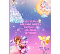 Princesses, Mermaids, Fairies & Unicorns: A Coloring Adventure: A Whimsical 50-Page Coloring Journey Through Magical Lands for Little Dreamers Ages 3-8 (Bold and Easy Coloring)