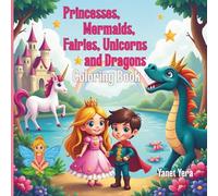 Princesses, Mermaids, Fairies, Unicorns and Dragons Coloring Book: Magical Fantasy Coloring Fun for Kids Ages 4-8 - Enchanting Creatures, Beautiful Princesses, and Whimsical Adventures