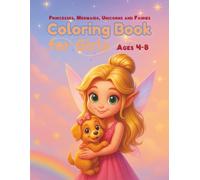 Princesses, Mermaids, Unicorns and Fairies Coloring Boor for Girls Ages 4-8: A Magical Coloring Adventure Full of Cute and Beautiful Designs for Girls