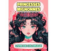 Princesses Mignonnes Livre De Coloriage: Pages A Colorier D'adorables Reines Femmes Royales Palais Fille Château Médiéval Noble Dames Impérial Empire ... Relaxation | Pour Enfant Adulte Ado Senior