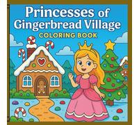Princesses of Gingerbread Village: A Magical Coloring Book with Pricesses and Christmas Cheer