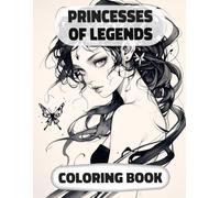 Princesses Of Legends Coloring Book: Colouring Pages Of Fantasy Queens Mythical Royal Women Enchanted Noble Lady Imperial Magical Girl Elf Fairy ... Mindfulness | For Kids Adult Teen Senior