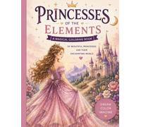 Princesses of the Elements: 45 Detailed Princesses, Magical Gowns and Fantasy Designs to Color for Girls Ages 8+, Teens & Adults