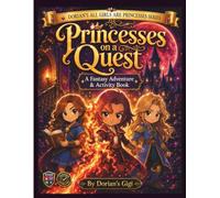 PRINCESSES ON A QUEST: A FANTASY ADVENTURE & ACTIVITY BOOK (DORIAN'S GIGI ALL GIRLS ARE PRINCESSES SERIES)