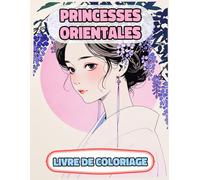 Princesses Orientales Livre De Coloriage: Pages A Colorier De Reines Japonais Femmes Royales Chinoise Palais Asie Fille Château Médiéval Noble Dames ... Relaxation | Pour Enfant Adulte Ado Senior
