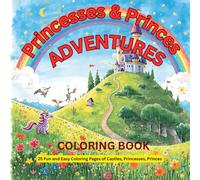 Princesses & Princes Adventures: 25 Fun and Easy Coloring Pages of Castles, Princesses, Princes, and Magical Friends