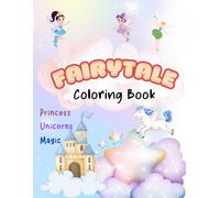 Princesses, Unicorns & Magic Coloring Book for Kids Ages 4-8: 130 Pages of Enchanting Scenes to Spark Creativity, Imagination, and Joy