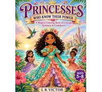 Princesses Who Know Their Power: A Magical Coloring Book of Courage, Kindness & Confidence (Princess Power Coloring Book Series)