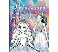 Princesses with Diabetes - Insulin Pump Edition: A Fairytale Princess Coloring Book for Girls with Type 1 Diabetes (Characters with Diabetes Activity Books)