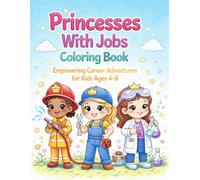 Princesses With Jobs Coloring Book: Empowering Career Adventures for Kids Ages 4-8