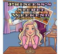 Princess's Secret Weekend: A Cute Story-Rich Coloring Book for Kids and Adults to Enjoy Together