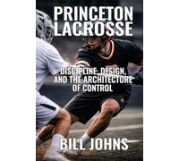 Princeton Lacrosse: Discipline, Design, and the Architecture of Control (The Sacred Game)