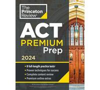 Princeton Review ACT Premium Prep, 2024: 8 Practice Tests + Content Review + Strategies (2024) (College Test Preparation)