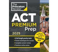 Princeton Review ACT Premium Prep, 2025: 8 Practice Tests + Content Review, Plus Info & Practice for the New Enhanced ACT: 8 Practice Tests + Content Review + Strategies (College Test Preparation)