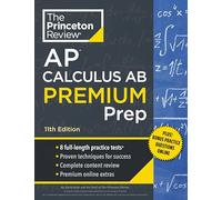 Princeton Review AP Calculus AB Premium Prep, 11th Edition: 8 Practice Tests + Complete Content Review + Strategies & Techniques (College Test Preparation)
