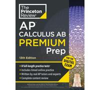 Princeton Review AP Calculus AB Premium Prep, 13th Edition: 8 Practice Tests + Digital Practice Online + Content Review (College Test Preparation, Ap Premium)