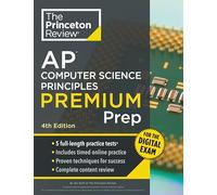 Princeton Review AP Computer Science Principles Premium Prep, 4th Edition: 5 Practice Tests + Digital Practice Online + Content Review (Princeton Review AP Computer Science Principles Prep)