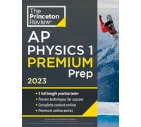 Princeton Review AP Physics 1 Premium Prep, 2023: 5 Practice Tests + Complete Content Review + Strategies & Techniques (College Test Preparation)