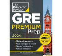 Princeton Review GRE Premium Prep, 2024: 7 Practice Tests + Review & Techniques + Online Tools (Graduate School Test Preparation)