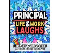 Principal Life & Laughs: Funny Gift Coloring Book for School Leaders: Stress-Relief Humor and Relatable Quotes for Principals, Assistant ... Retirement, or Staff Appreciation