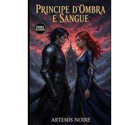 Principe d’ombra e sangue: Enemies to lovers in un regno maledetto (Cuori in Guerra: Romanzi Enemies to Lovers & Hate to Love Romance)