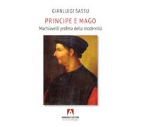 Principe e mago. Machiavelli profeta della modernità (Scaffale aperto)