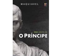 PRINCIPE MAQUIAVEL - 500 ANOS (CAPA DURA), O