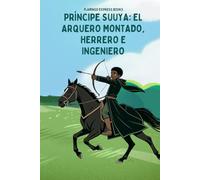 Príncipe Suuya: El Arquero Montado, Herrero e Ingeniero (Spanish Edition - STEM Chapter Books Collection)