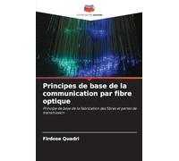 Principes de base de la communication par fibre optique: Principe de base de la fabrication des fibres et pertes de transmission