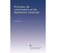 Principes de colonisation et de législation coloniale: Volume 1