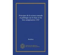 Principes de la science morale et politique sur le luxe et les loix somptuaires 1767