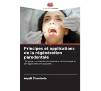 Principes et applications de la régénération parodontale: "Un guide complet des biomatériaux, de la biologie et des approches chirurgicales".