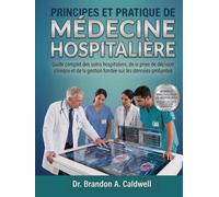 PRINCIPES ET PRATIQUE DE LA MÉDECINE HOSPITALIÈRE: Guide complet des soins hospitaliers, de la prise de décision clinique et de la gestion fondée sur les données probantes